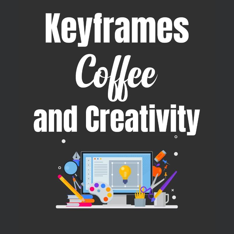 Keyframes, coffee and creativity funnier
