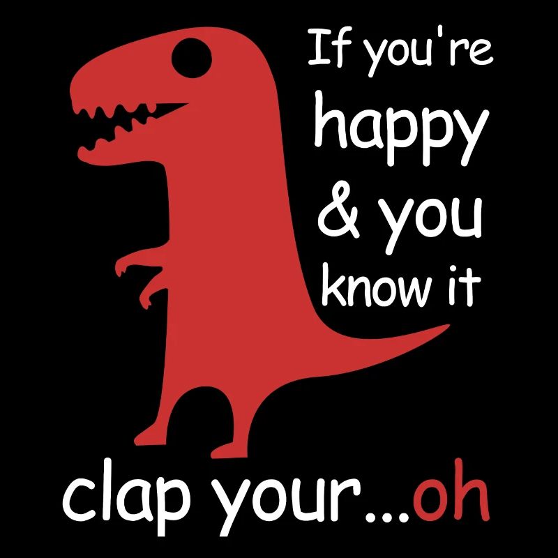 Si vous êtes heureux et que vous le savez | Le T-Rex