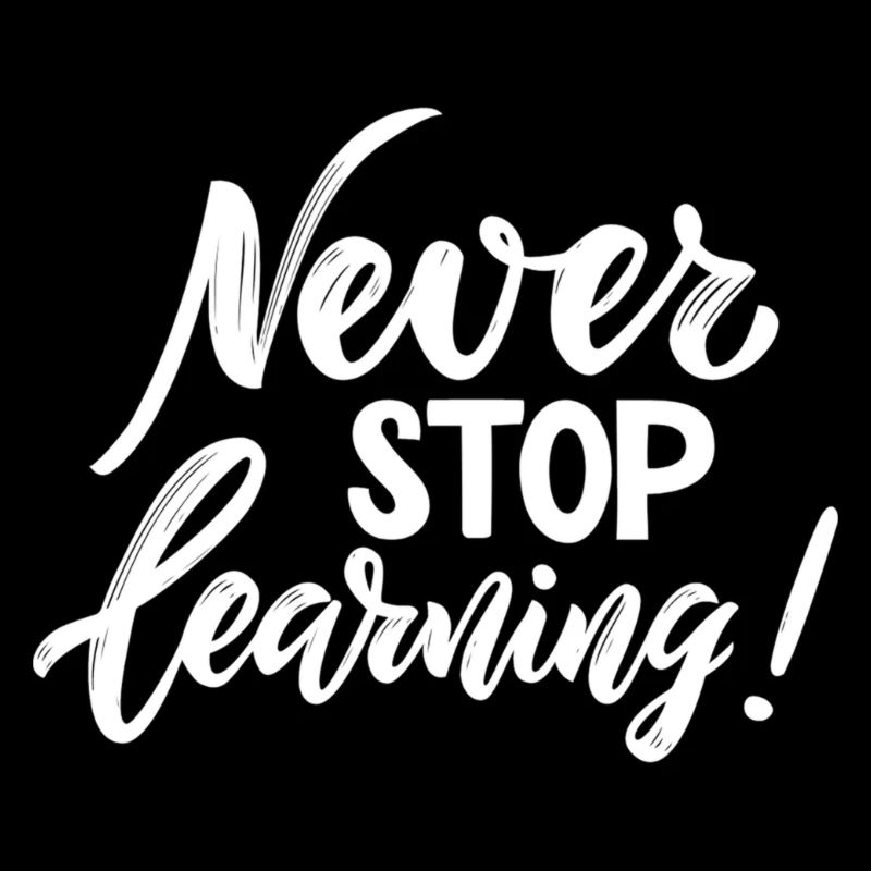 Never Stop Learning - Cool print for teachers!