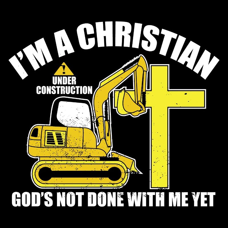 I'm A Christian Under Construction God's Not Done