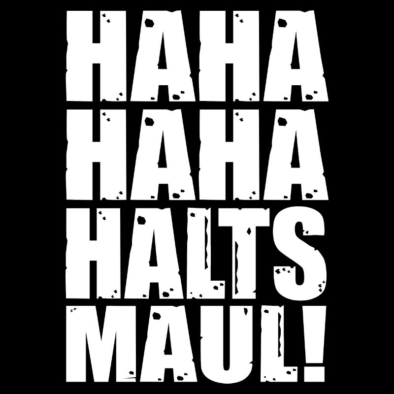 Haha haha halts Maul! frecher Spruch