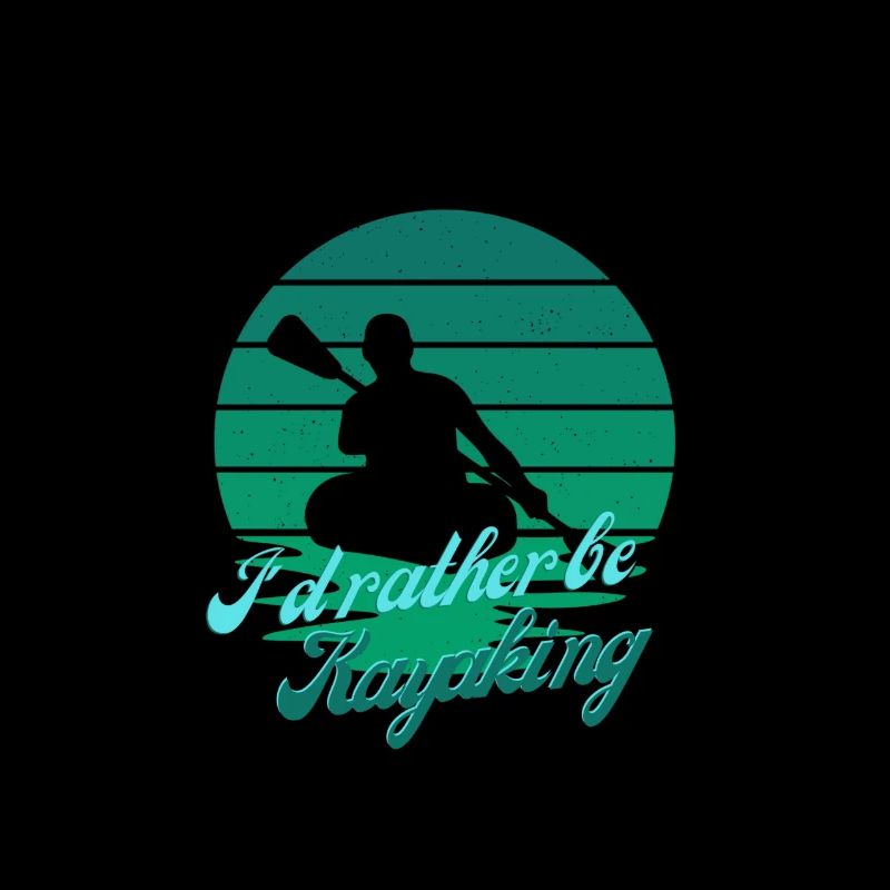 I'd rather be kayaking - Kajak Design