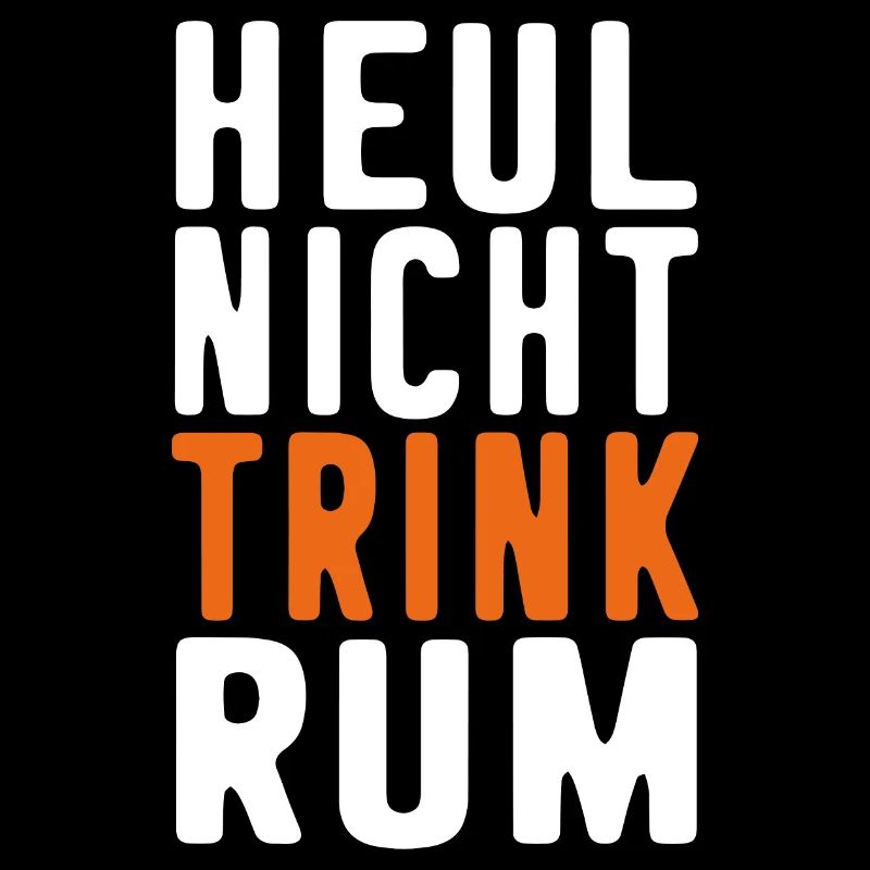 Rum Spruch lustig HEUL NICHT TRINK RUM Trinker