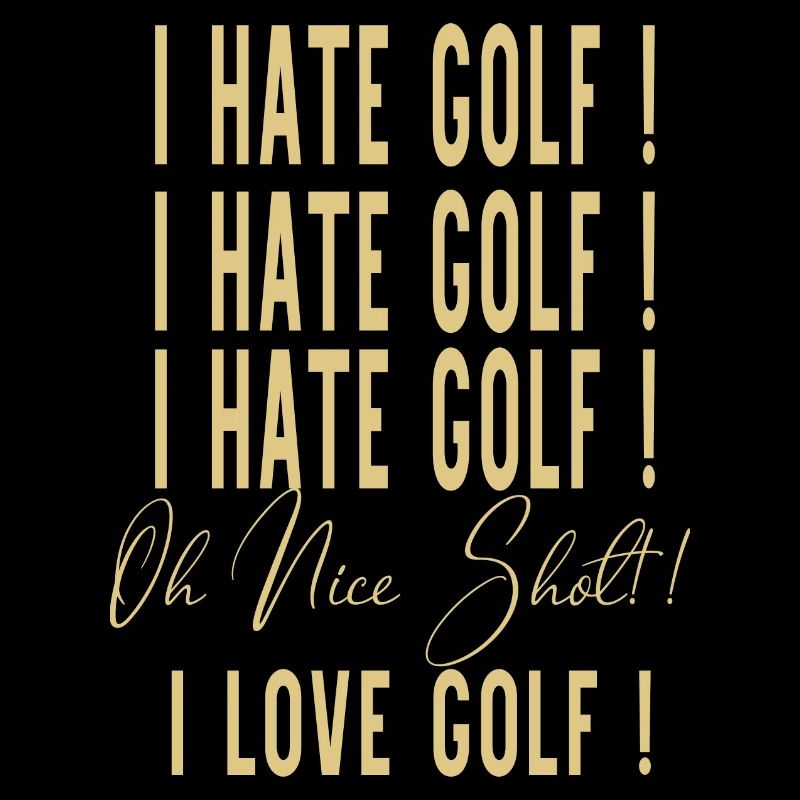 Je déteste l'or Oh Nice Shot J'aime le golf