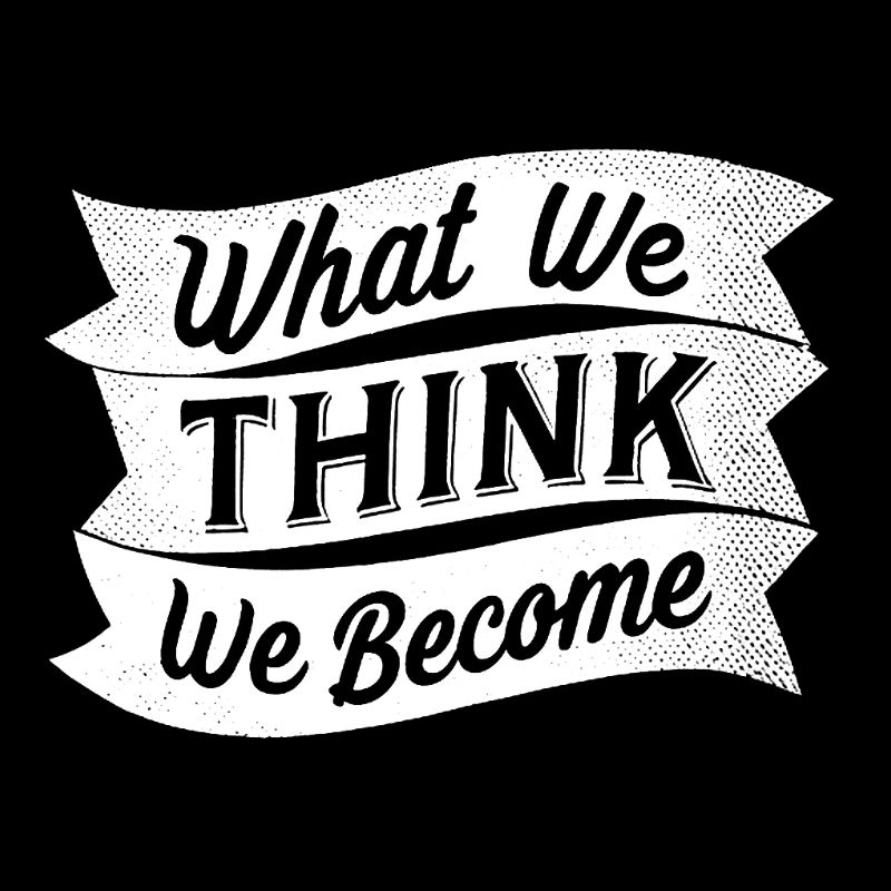 what we think we become