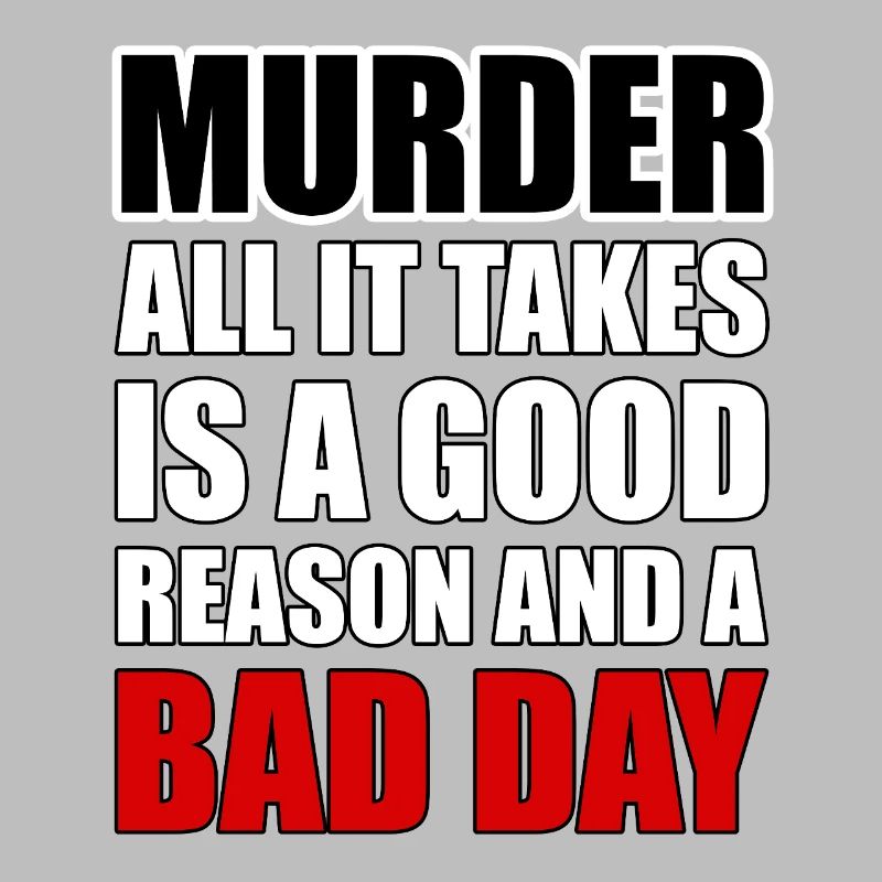 Murder – A Good Reason and a Bad Day