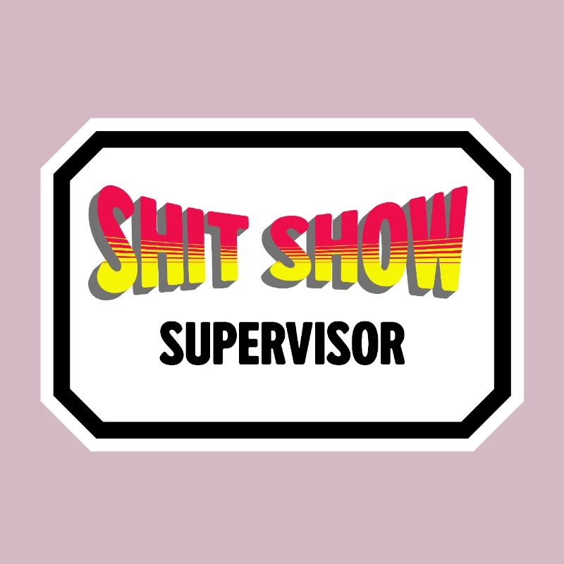 Shit Show Supervisor 