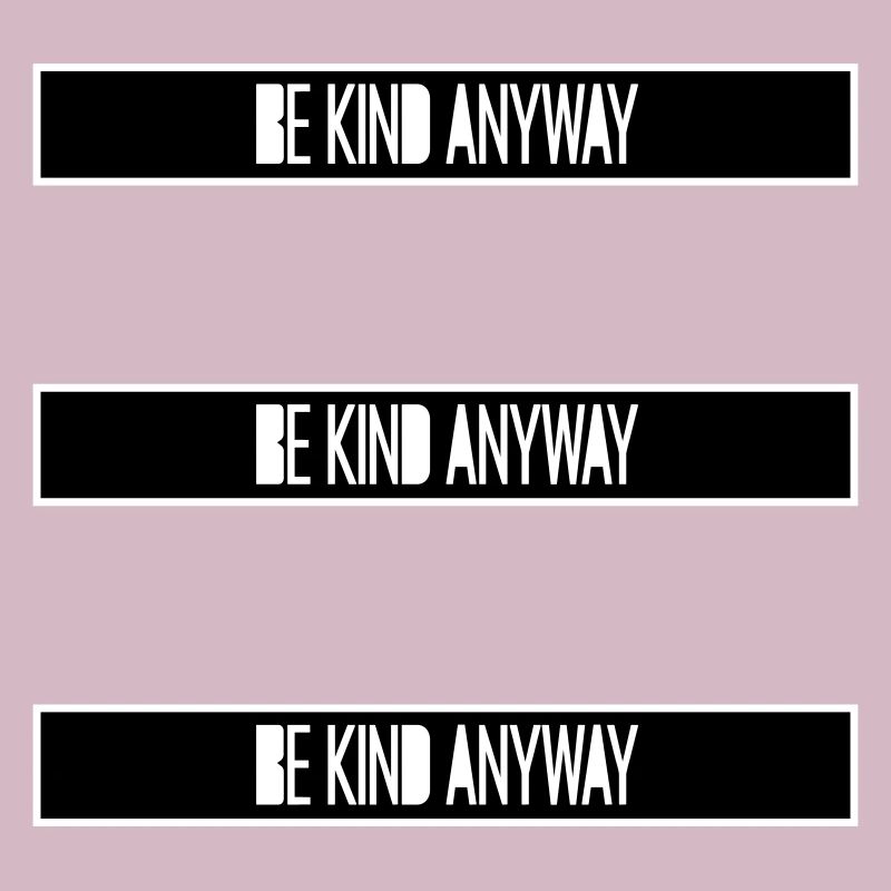 Be Kind Anyway Friendliness Statement Saying
