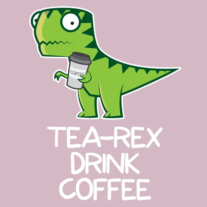 Tea Rex drink Coffee - funny Design