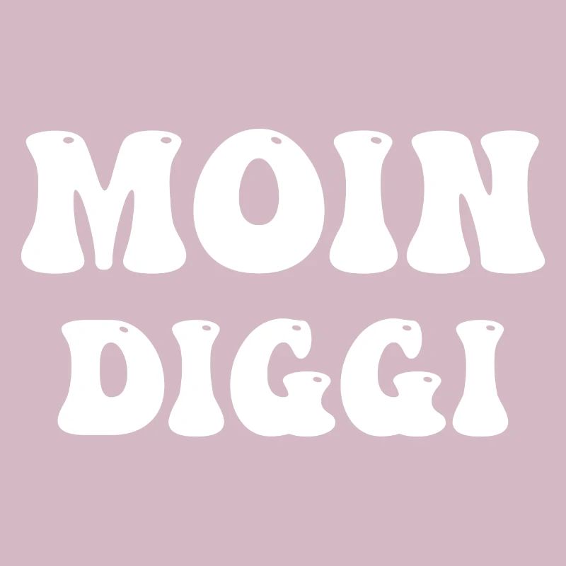 moin diggi