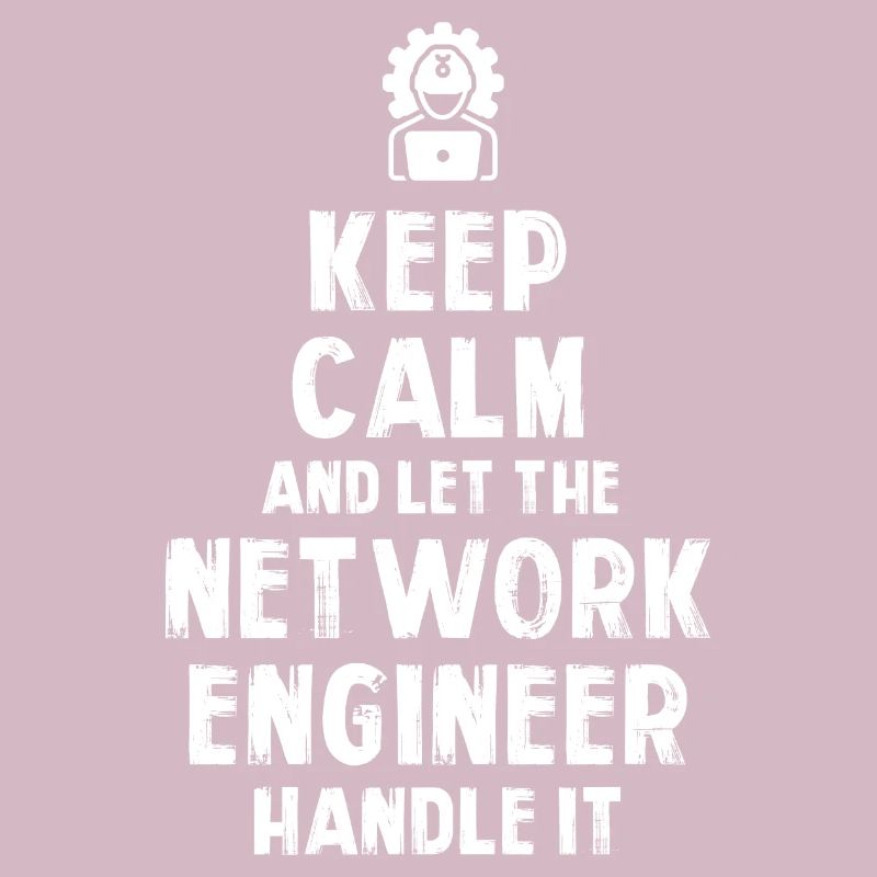 Keep Calm and let the Network Engineer handle it