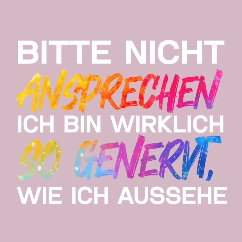 Bitte nicht ansprechen ich bin wirklich so genervt