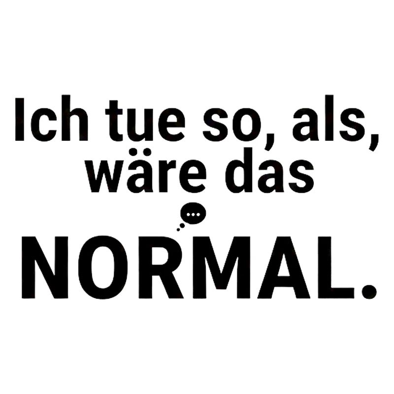 I'll pretend it's normal – saying