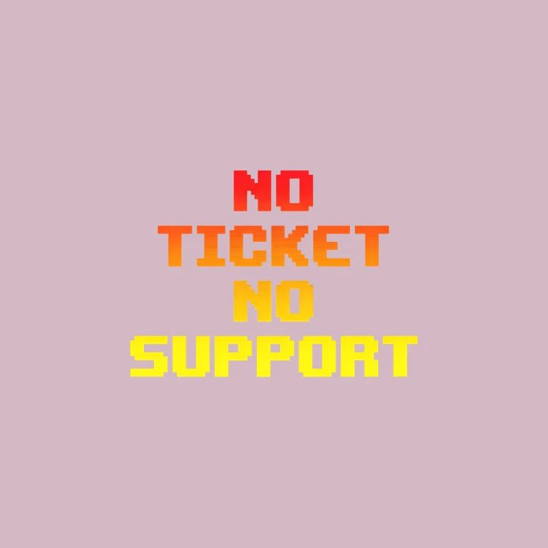 No Ticket No Support Computer Scientist IT Administrator