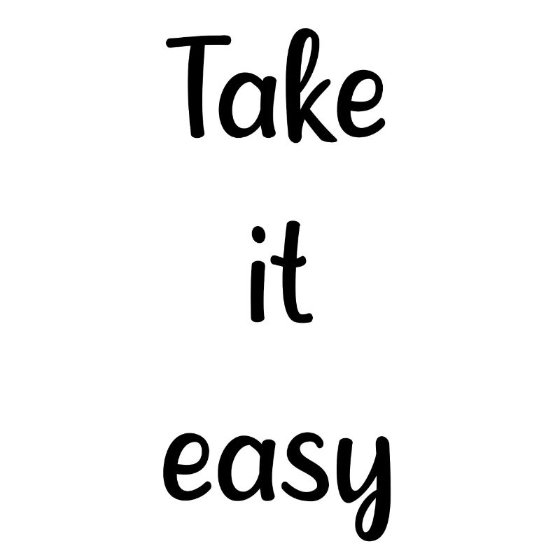 Take it easy