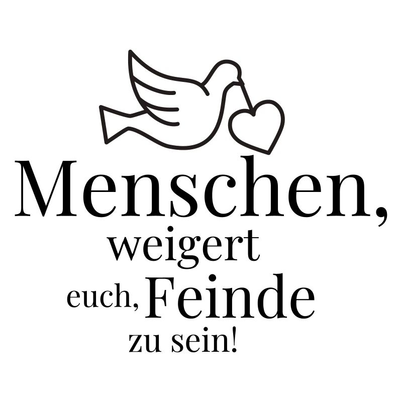 Menschen, weigert euch, Feinde zu sein!