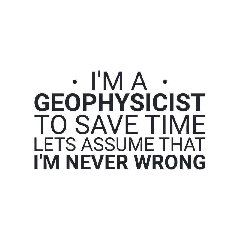 Geophysicist Never Wrong Geophysics