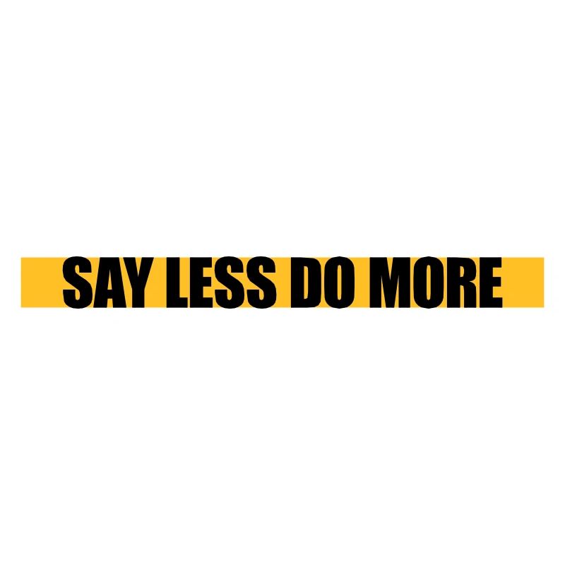 say less do more