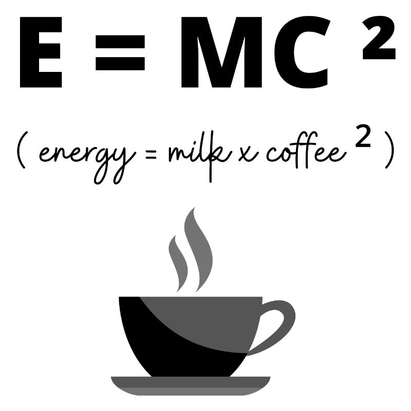 E= MC², Energie = Milch x Kaffee ² Geschenkhumor