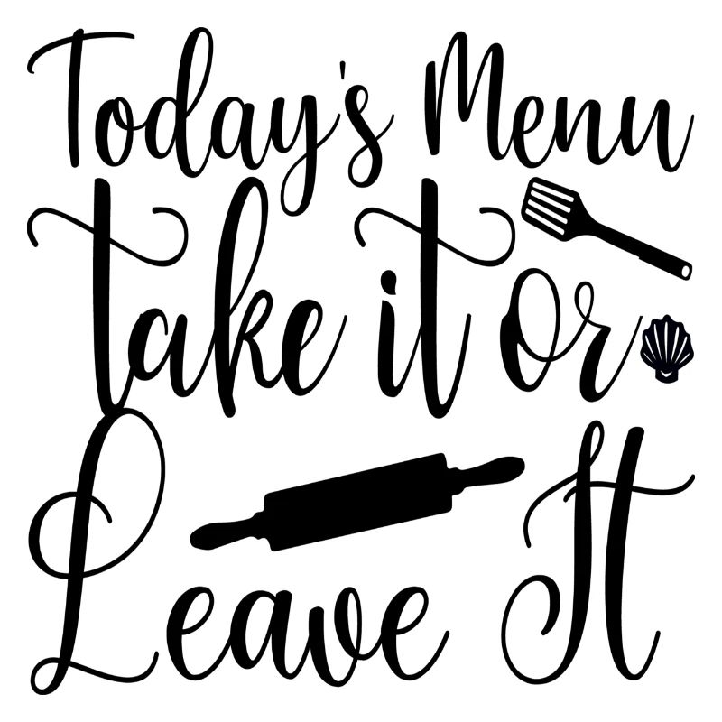 Todays Menu Take it or leave it