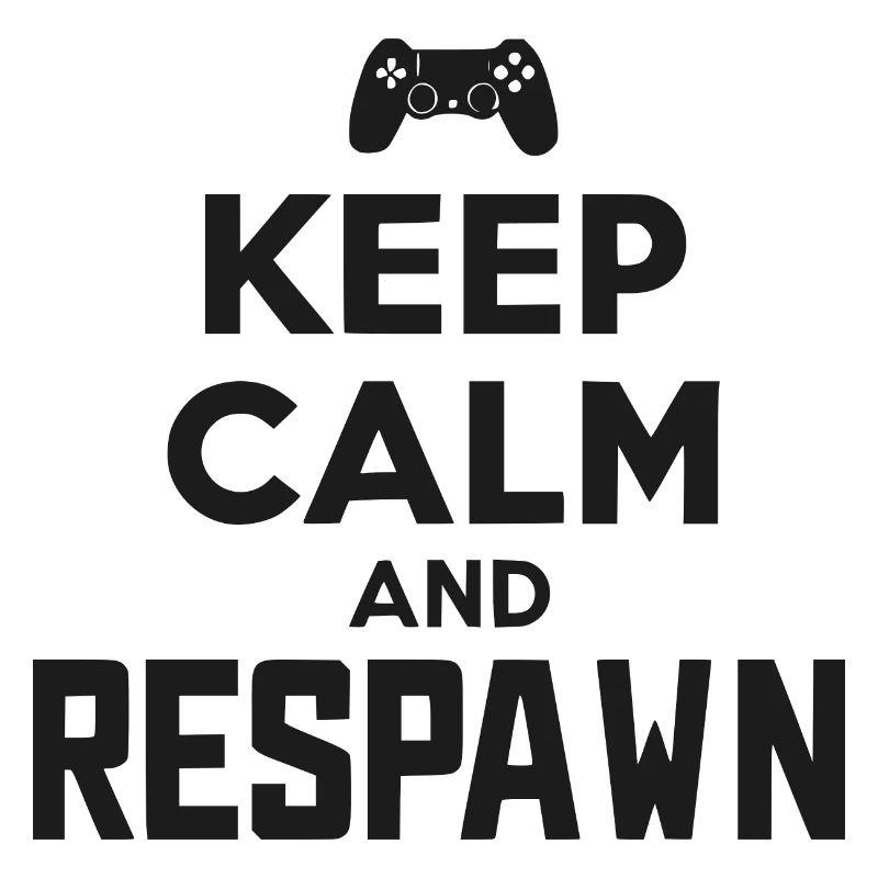 Keep Calm and Respawn