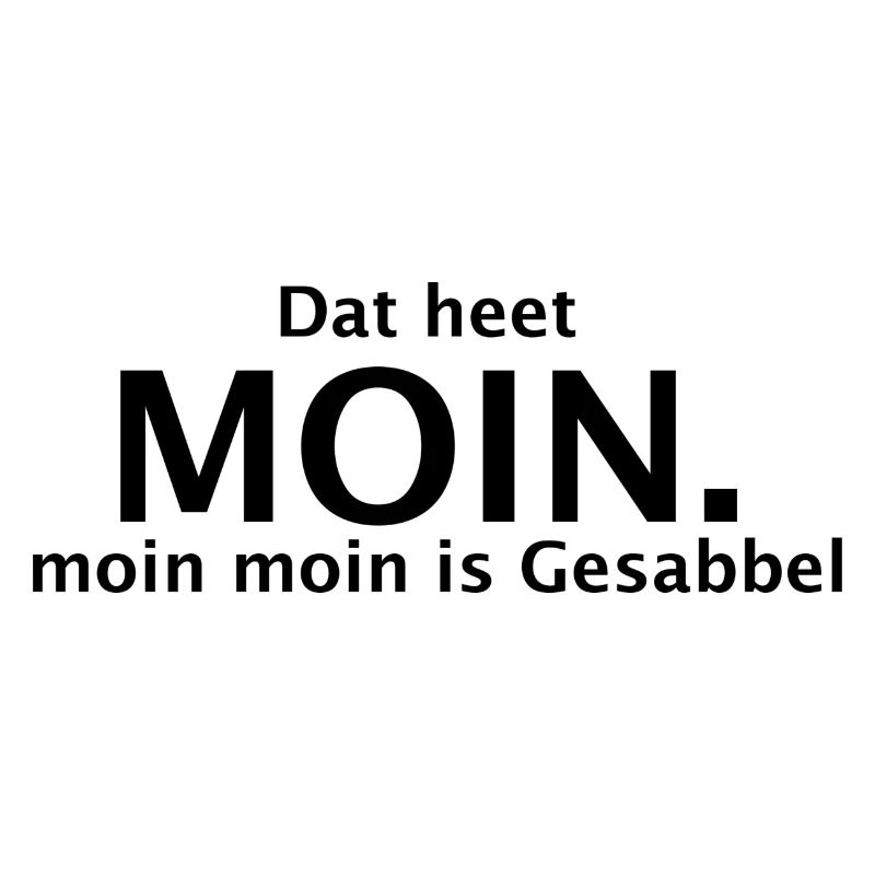 Dat heet Moin. moin moin is Gesabbel