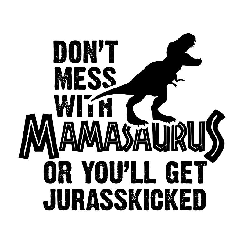 Don't Mess with Mamasaurus