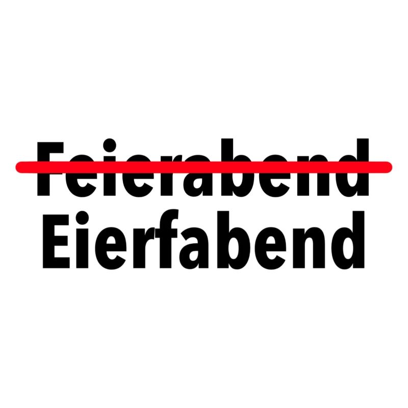 Feierabend? Ich meine Eierfabend, ciao.