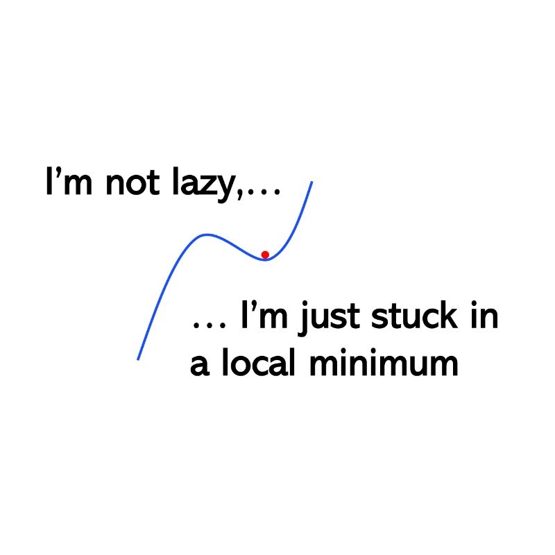I'm not lazy, I'm just stuck in a local minimum