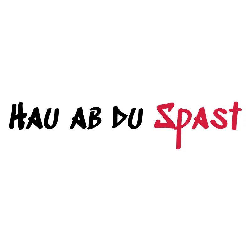 Hau ab du Spast