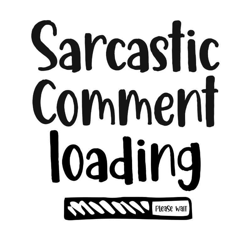 Sarcastic comment loading - please wait