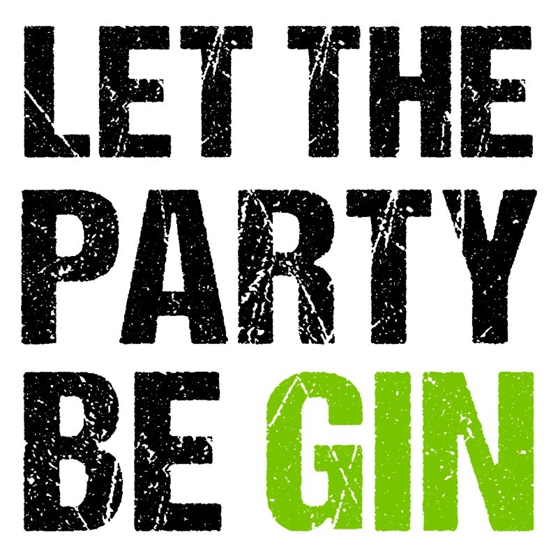 LET THE PARTY BEGIN Gin Trinkspruch