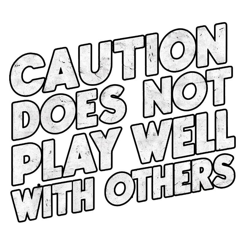 Caution Does Not Play Well With Others 94