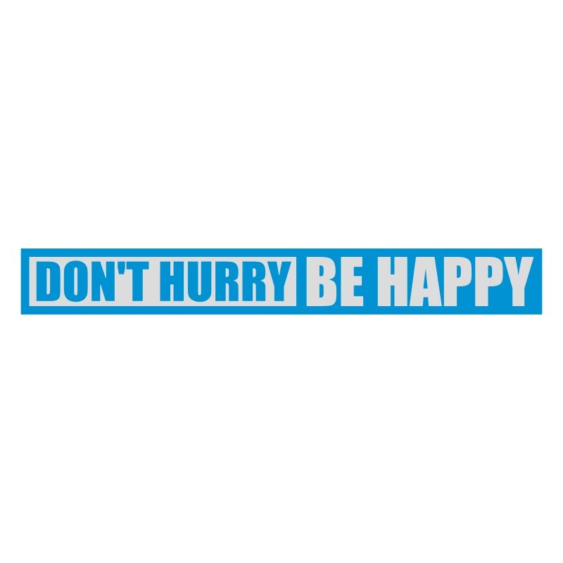 Don't hurry be happy