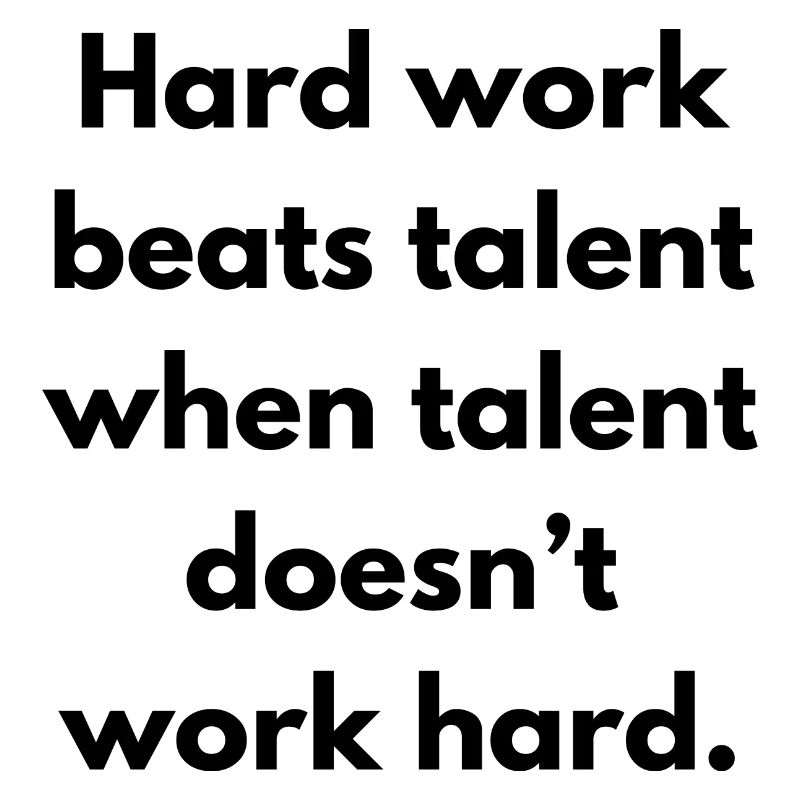 Hard Work Beats Talent When Talent Doesn't Work