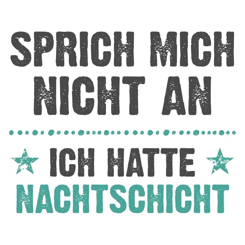 Sprich mich nicht an ich hatte Nachtschicht