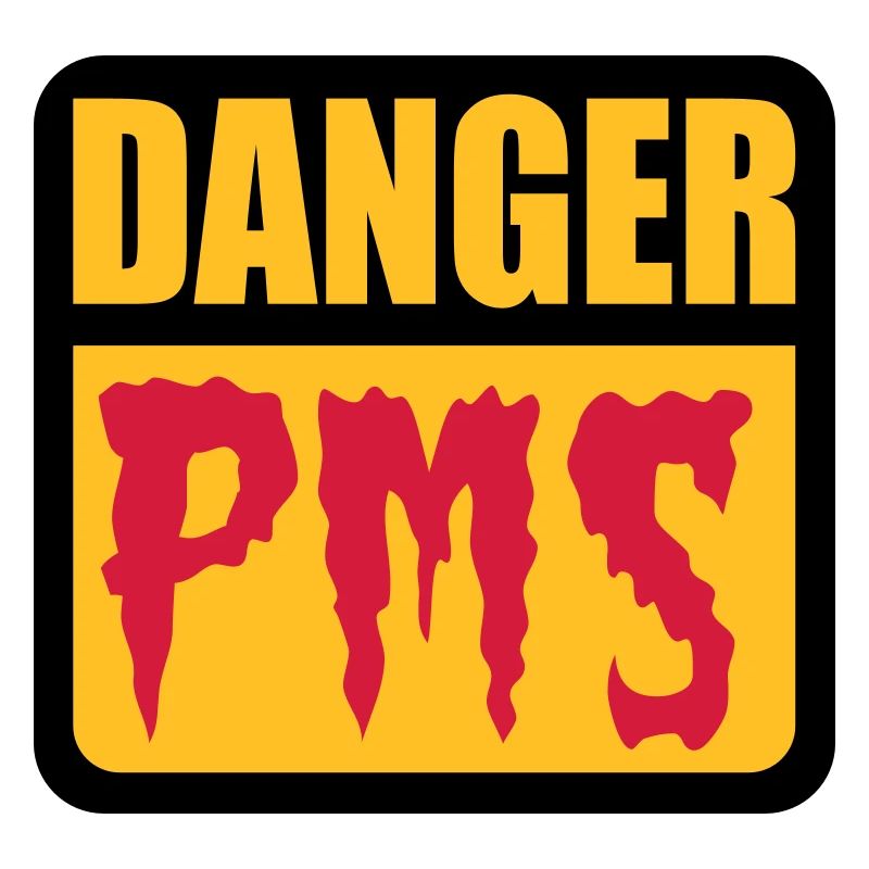 Danger PMS
