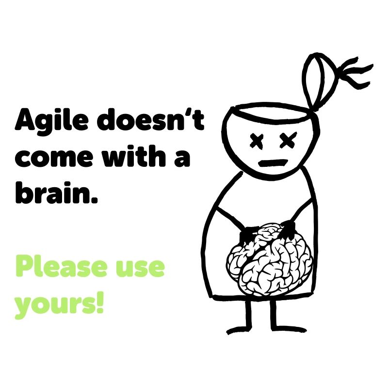 Agile doesn't come with a brain - please use yours