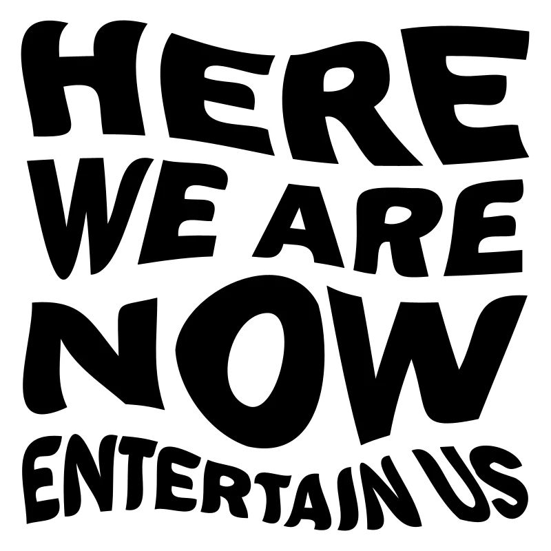 Entertain us!