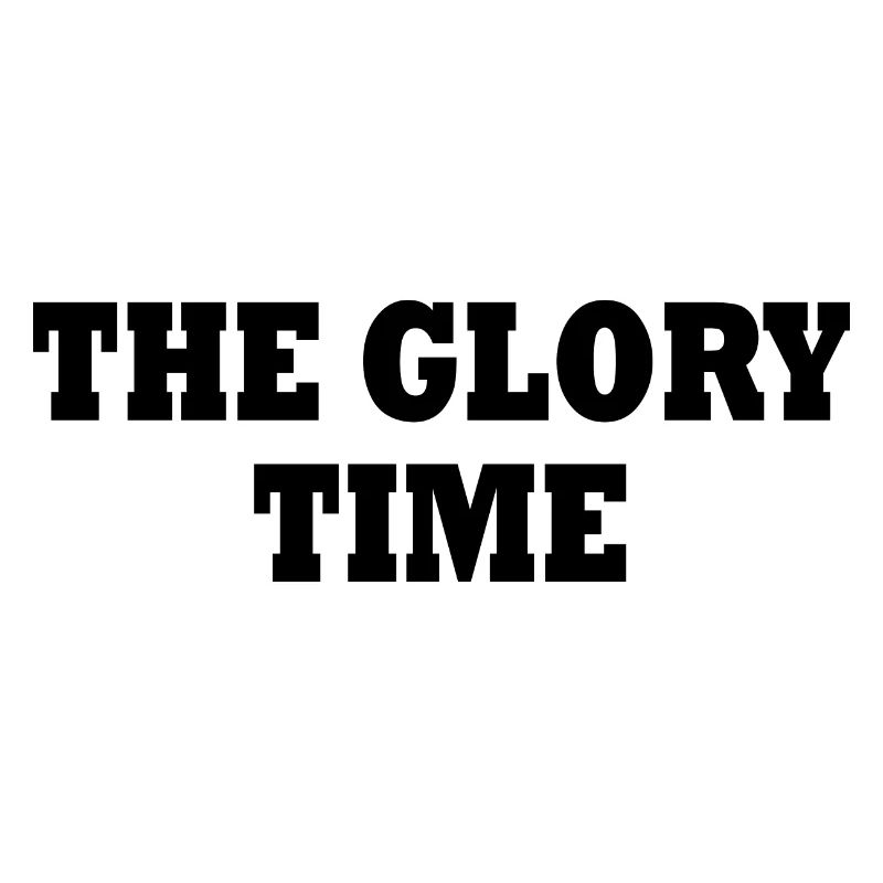 The glory time