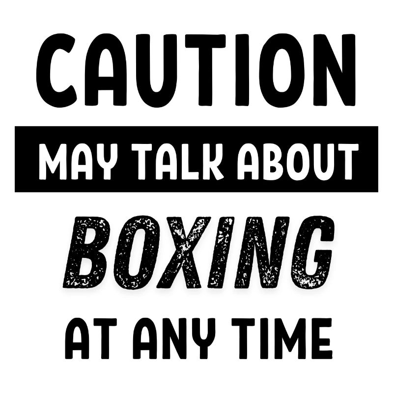 Caution may talk about boxing at any time