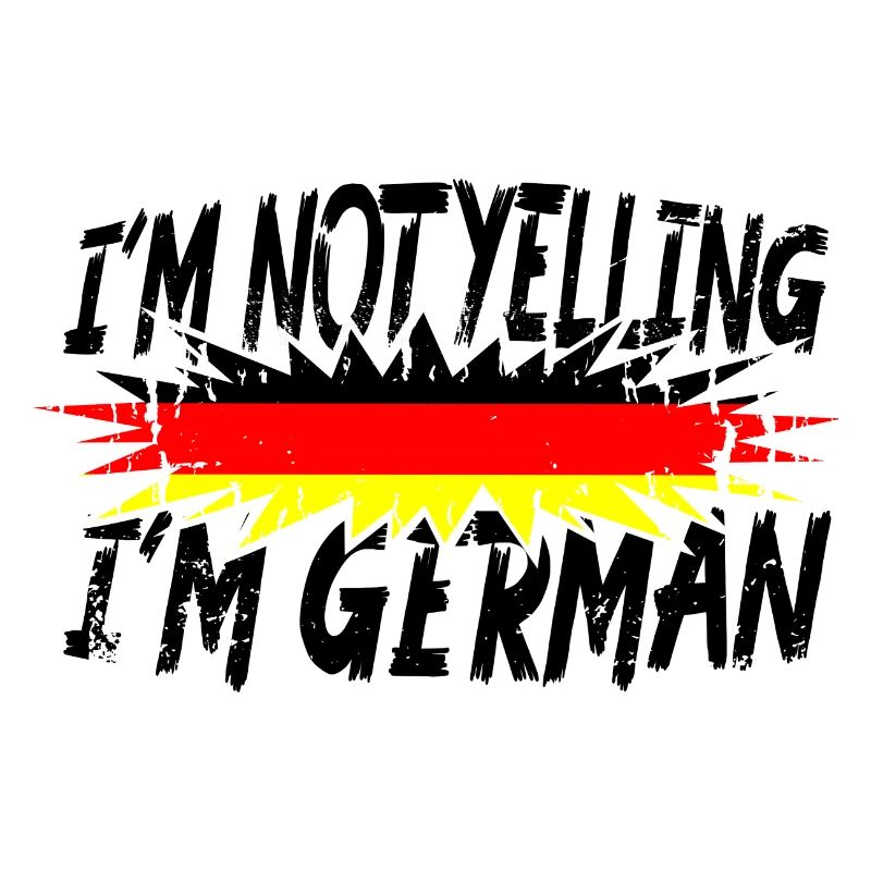 I´m not yelling I´m German