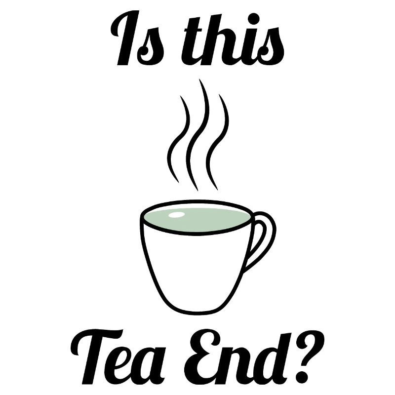 Est-ce qu’il y a ce Tea End ? Tea cup tea time