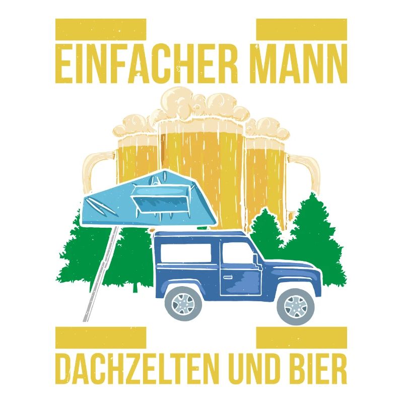 Ich Bin Ein Einfacher Mann Mag Dachzelten Und Bier