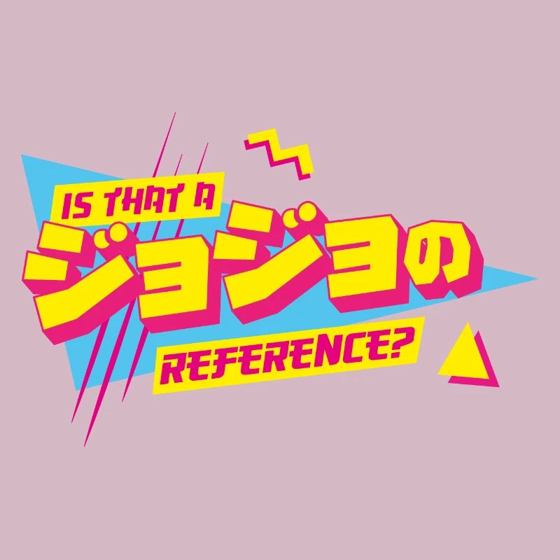 Is that a JoJo reference Jojo's Bizarre Adventure