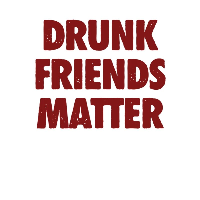 Funny Drunk Friends Matter Drinking