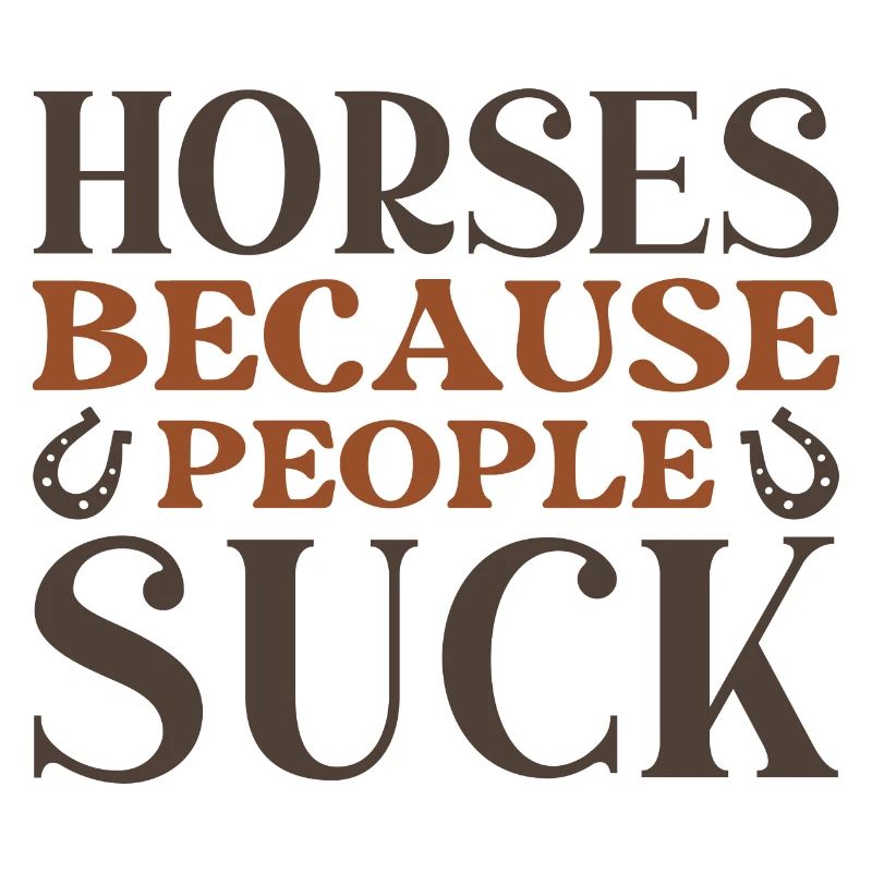 Les chevaux parce que les gens sucent