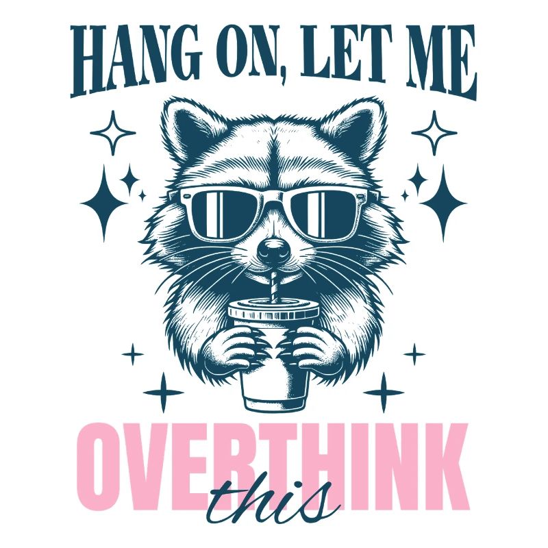 Hang On Let Me Overthink This Sarcastic Saying