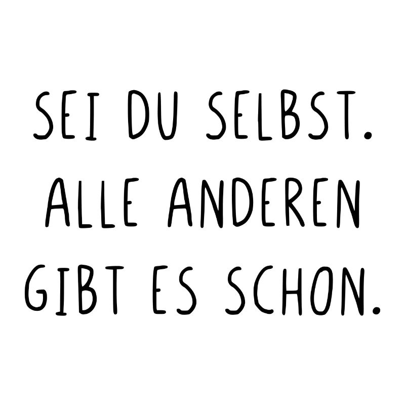 Sei du selbst alle anderen gibt es schon