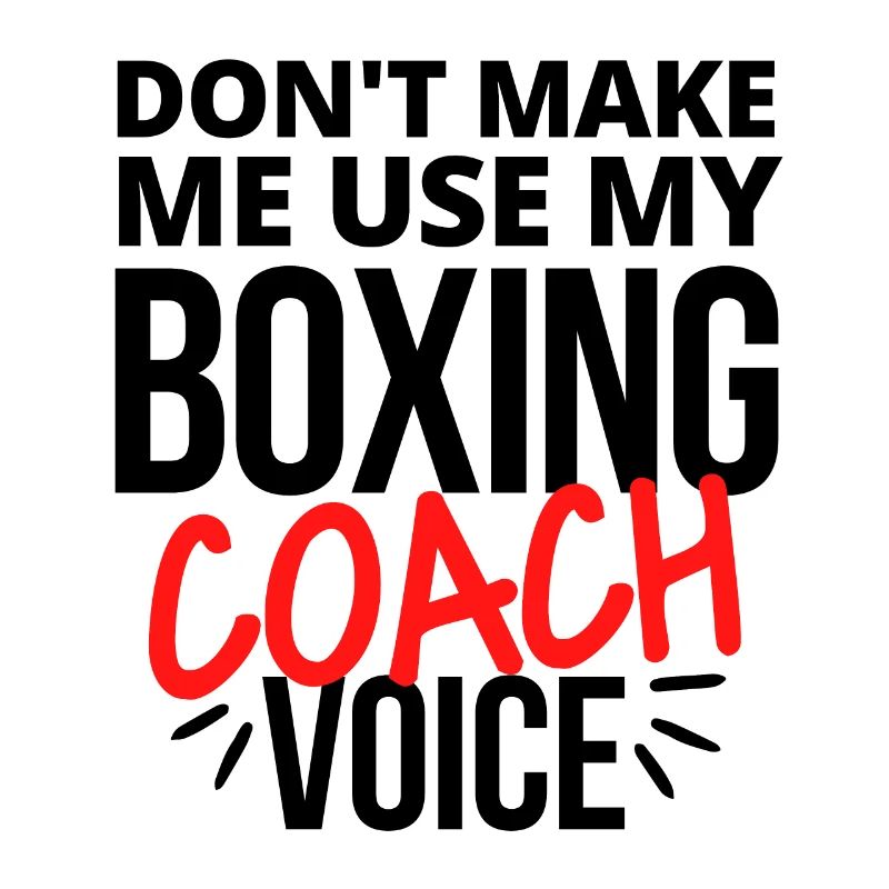 Ne me faites pas utiliser ma voix d’entraîneur de boxe